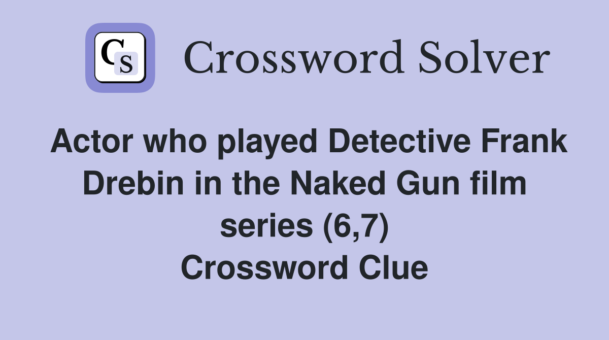 Actor who played Detective Frank Drebin in the Naked Gun film series (6